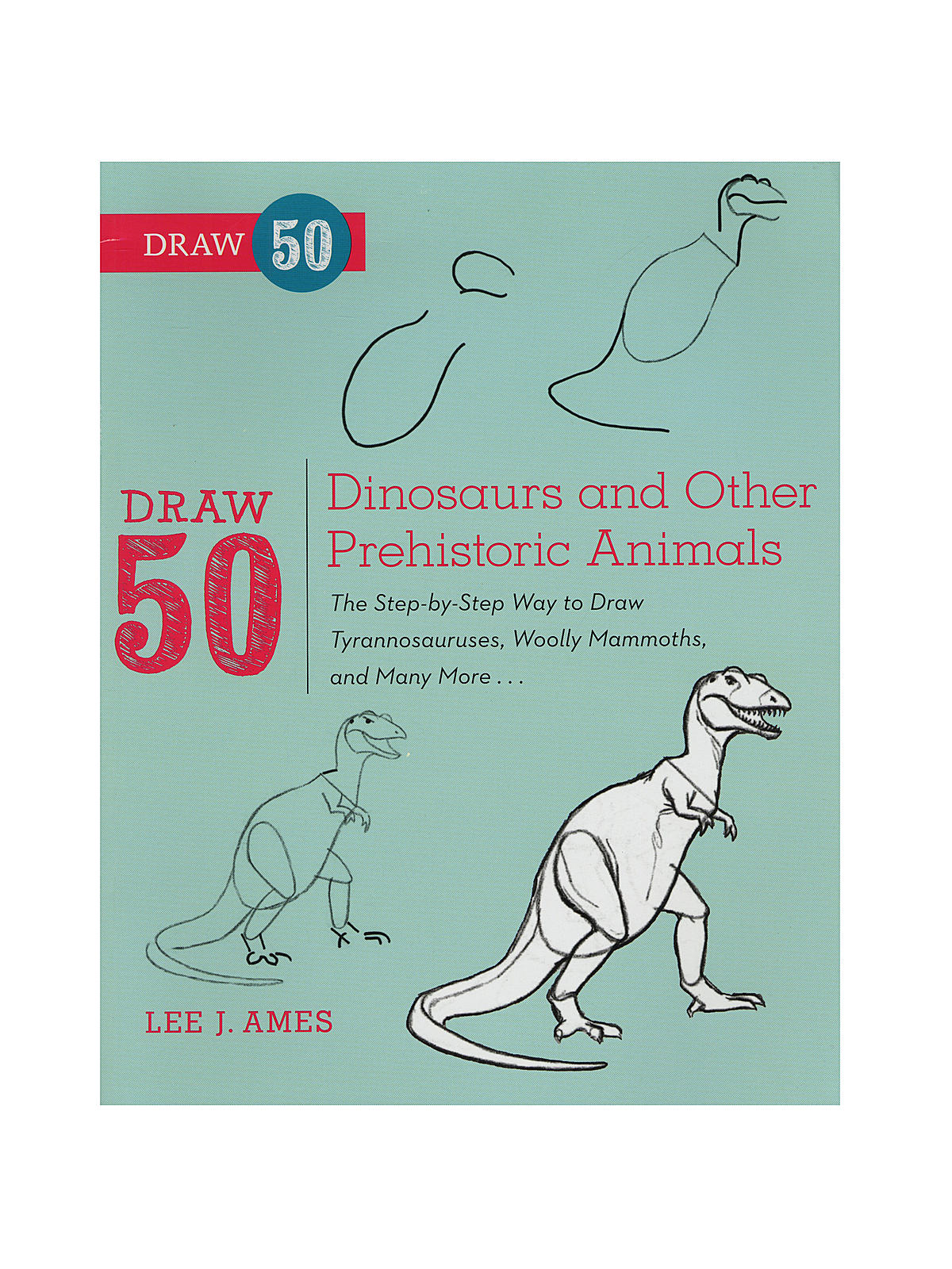 The Draw 50 Series Dinosaurs and Other Prehistoric Animals