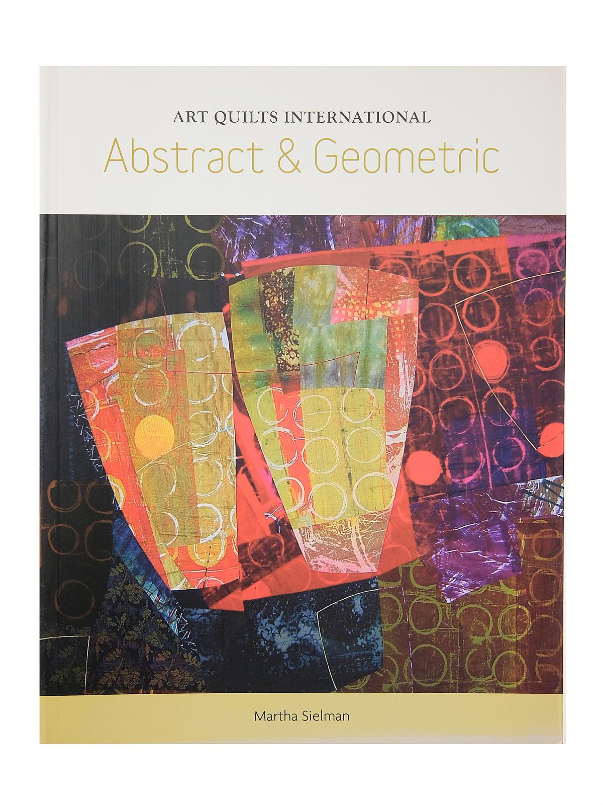 Art Quilts International: Abstract & Geometric Each