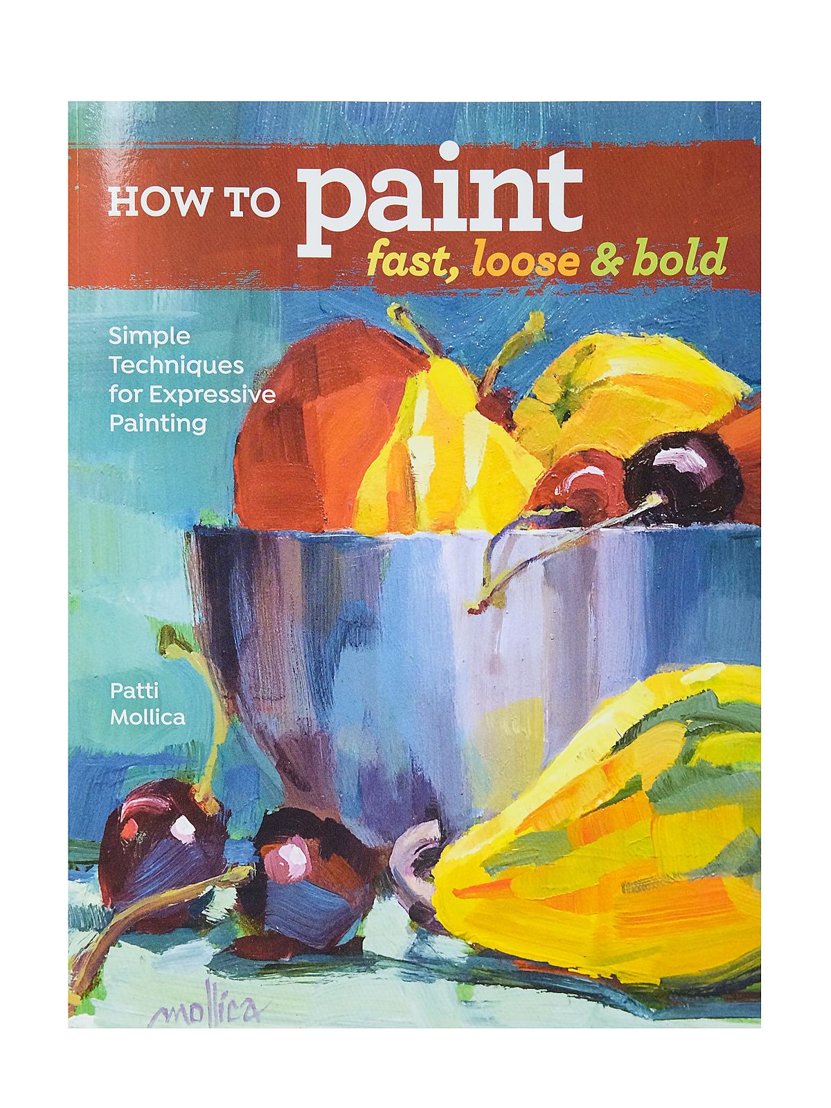 How To Paint Fast, Loose And Bold Each
