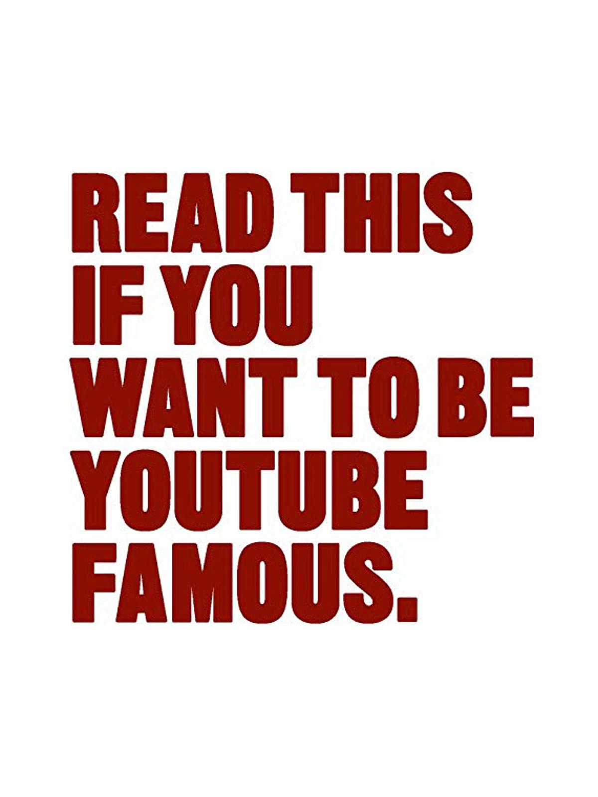 Read This If You Want To Be YouTube Famous Each