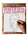 How to Draw Portraits, Faces and Heads