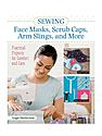 Sewing Face Mask, Scrub Caps, Arm Slings and More